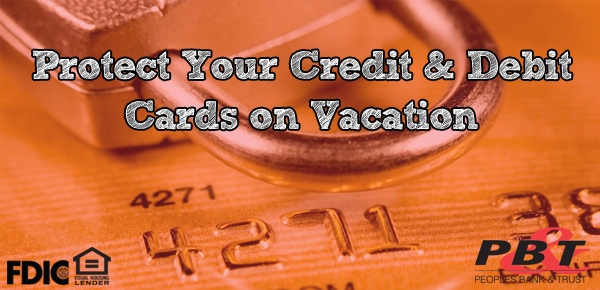 Travel safely with your debit and credit cards by sticking with these simple tips.